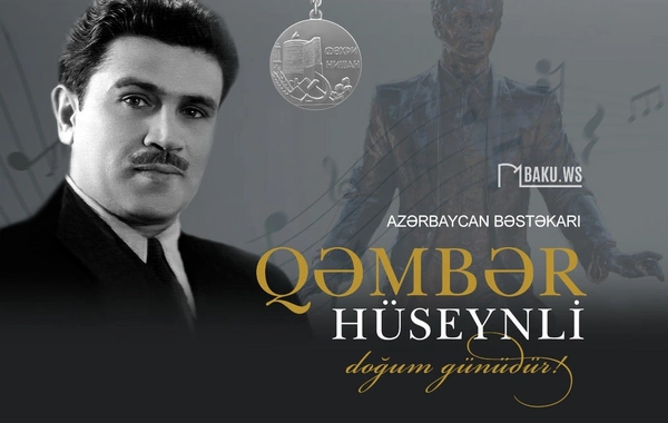 Görkəmli bəstəkar Qəmbər Hüseynlinin doğum günüdür