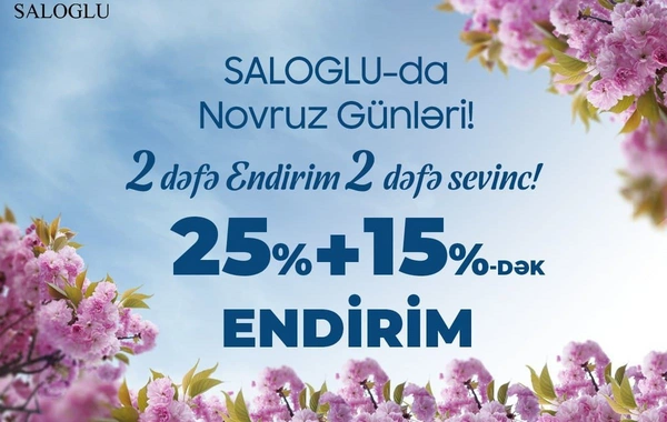 Novruz Bayramına özəl iki dəfə endirim, iki dəfə sevinc kampaniyası!