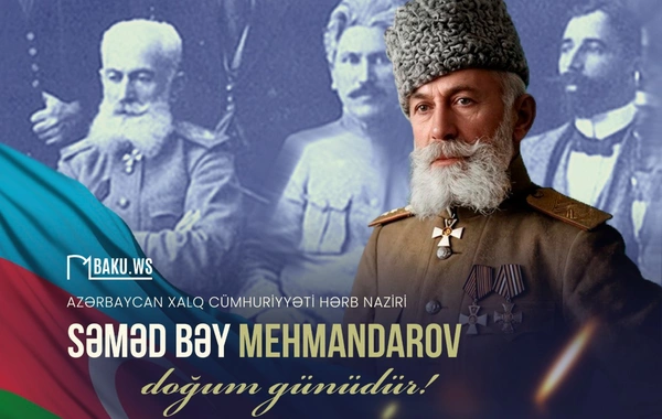 İlk hərbi nazirimiz Səməd bəy Mehmandarovun doğum günüdür