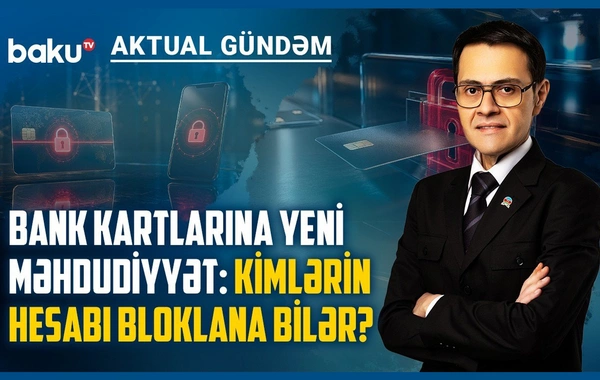 Bank kartlarına YENİ MƏHDUDİYYƏT: Kimlərin hesabı bloklana bilər?