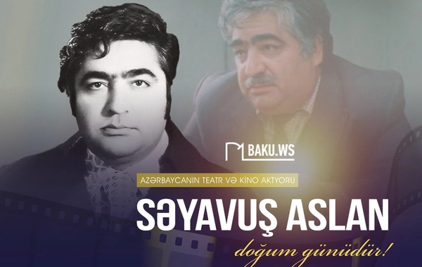 Mərhum Xalq artisti Səyavuş Aslanın doğum günüdür