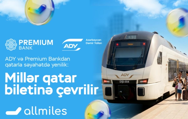 ADY və Premium Bankdan qatarla səyahətdə yenilik: Millər biletə çevrilir