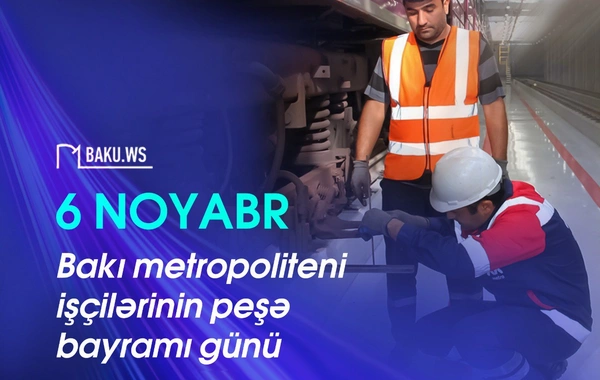 Bu gün Bakı metropoliteni işçilərinin peşə bayramıdır