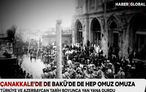 "Haber Global": "Çanaqqalada da, Bakıda da hər zaman çiyin-çiyinə"