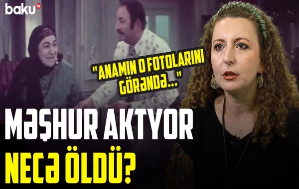 "Qayınana" filmində sadəlövh Əli, "Arşın mal alan"da zarafatcıl nökər - Məşhur aktyor necə öldü?