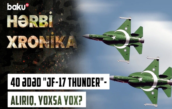 Поразительные особенности истребителей JF-17 Thunder, приобретенных Азербайджаном у Пакистана