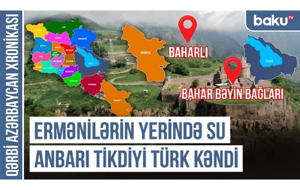 Qərbi Azərbaycan Xronikası: Ermənilərin yerində su anbarı tikdiyi türk kəndi