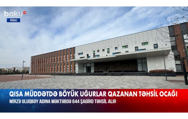 Baku TV: Füzulidə qısa müddətdə böyük uğurlar qazanan təhsil ocağı