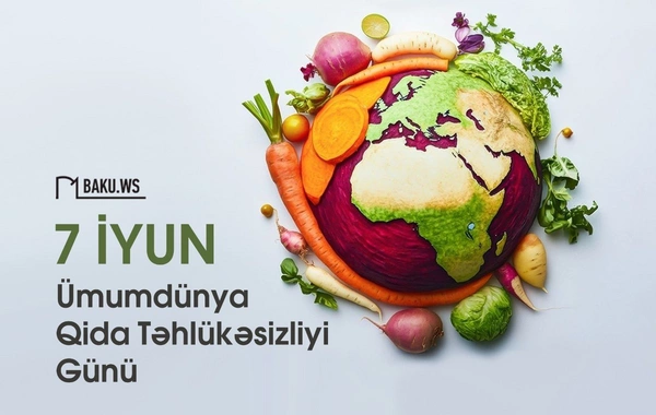 Bu gün Ümumdünya Qida Təhlükəsizliyi Günüdür