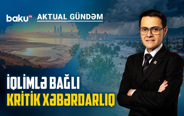 Quraqlıq, daşqın, dözülməz isti: Azərbaycanı hansı təhlükələr gözləyir?