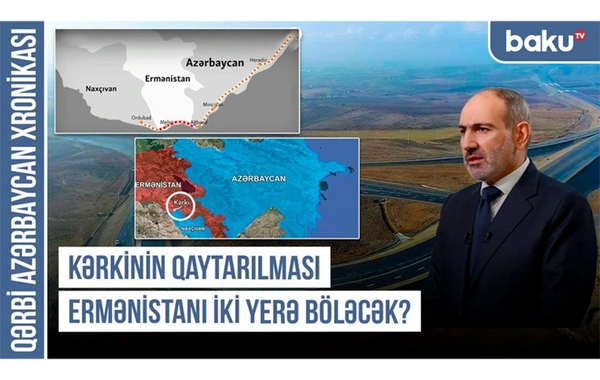 Zəngəzur dəhlizi ətrafındakı ərazilər Azərbaycana qaytarılır - Qərbi Azərbaycan Xronikası