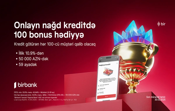 Birbank-dan onlayn nağd kredit alan hər 100-cü müştəriyə 100 bonus hədiyyə