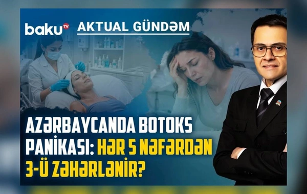 Azərbaycanda BOTOKS TƏŞVİŞİ: Hər beş nəfərdən üçü zəhərlənir?