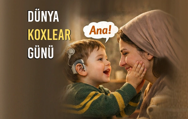 Dünya Koxlear günü - Bir cihaz, bir səs, bir həyat