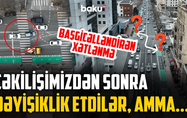 Sürücüləri bu yolda əsl sınaq gözləyir | Dəyişikliklər nələrə səbəb olur? - NECƏ OLMALIDIR?