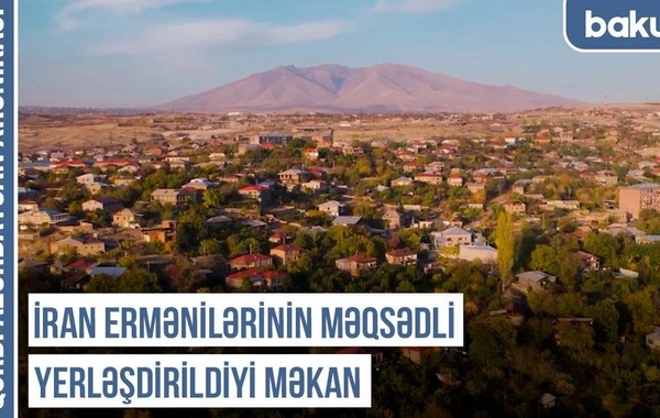 Qərbi Azərbaycan Xronikası: İran ermənilərinin məqsədli yerləşdirildiyi məkan