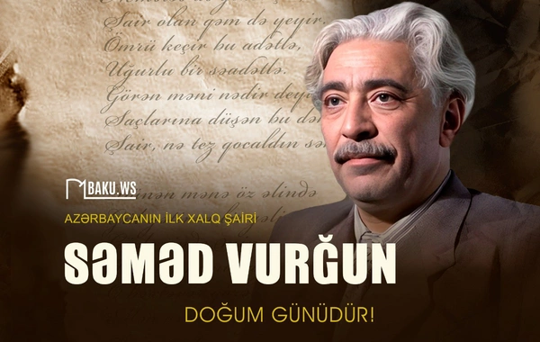 Bu gün Səməd Vurğunun doğum günüdür