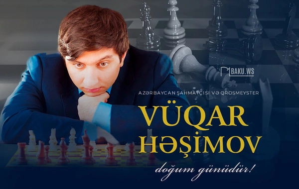Məşhur şahmatçımız Vüqar Həşimovun doğum günüdür