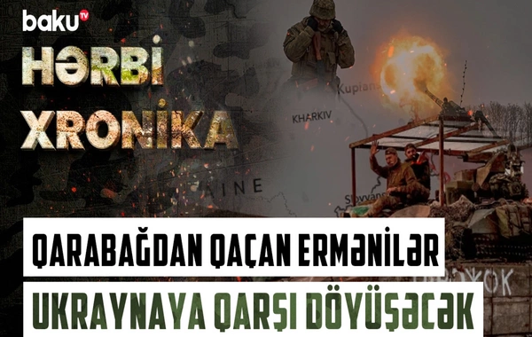 Qarabağdan qaçan ermənilər Ukraynaya qarşı döyüşürlər