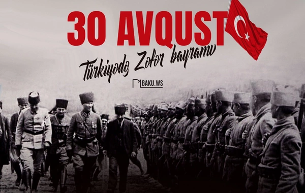 30 Avqust Türkiyənin Zəfər Bayramı günüdür
