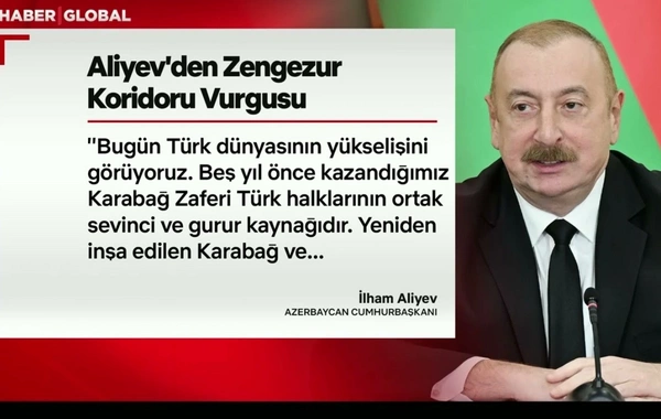 Haber Global: İlham Əliyev bu gün Türk dünyasının yüksəliş dövrü yaşadığını bəyan edib