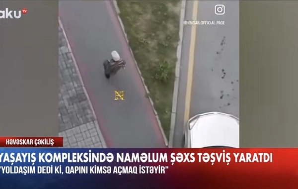 Binalara girmək istəyən naməlum şəxs TƏŞVİŞ YARATDI