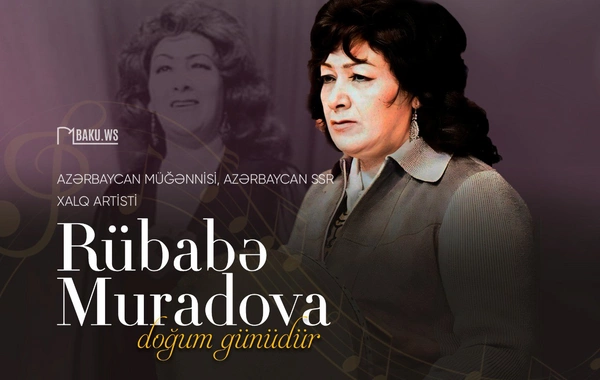 Unudulmaz xanəndə Rübabə Muradovanın doğum günüdür