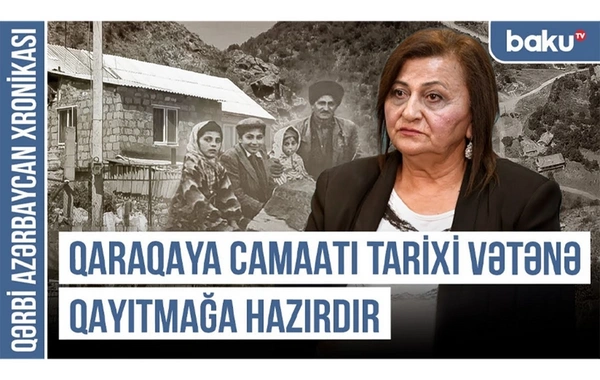 Qərbi Azərbaycan Xronikası: Qaraqaya camaatı tarixi Vətənə qayıtmağa hazırdır