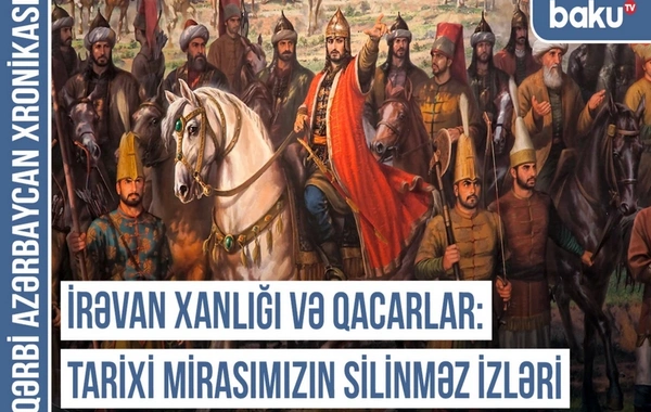 Qərbi Azərbaycan Xronikası: "İran" adından əvvəl Səfəvilər, Əfşarlar, Qacarlar gerçəyi var