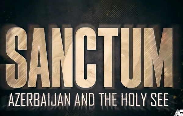 AnewZ Azərbaycan və Vatikan arasında dinlərarası dialoq haqqında sənədli film hazırlayıb