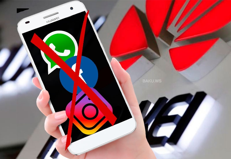 Facebook, WhatsApp və İnstaqram “Huawei”də işləməyəcək - Növbəti zərbə