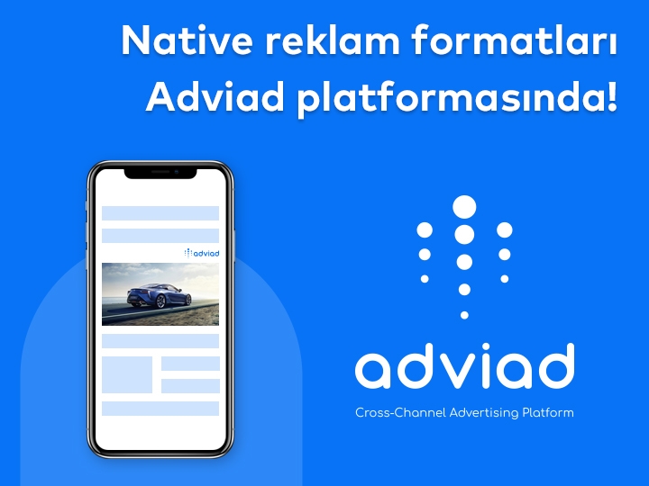 Azərbaycan reklam dünyasında İLK: Digital dünyanın ən yeni trendi Native reklam formatları Adviad platformasında!