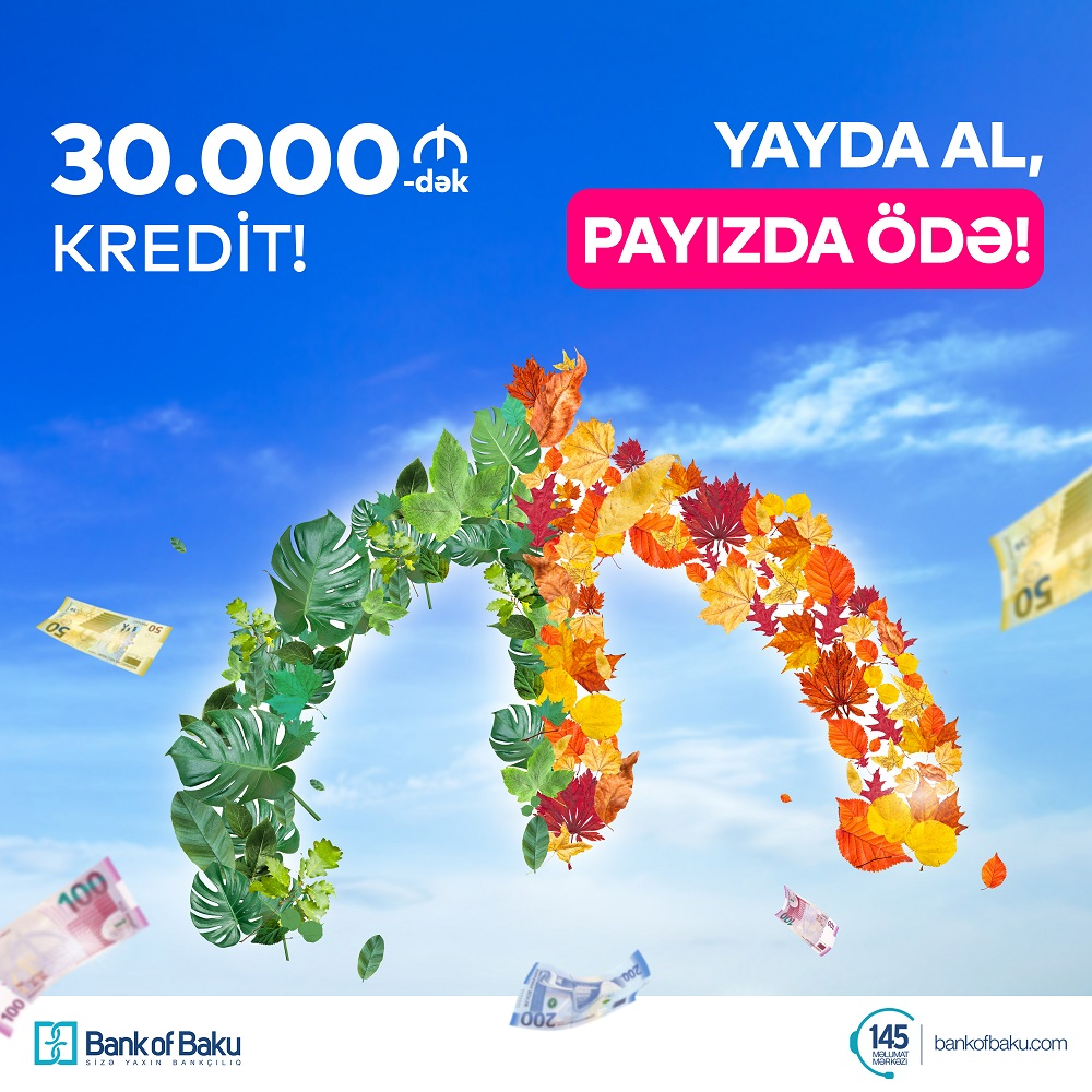 Bank of Baku-dan 30.000 AZN-dək Kredit: YAYDA AL, PAYIZDA ÖDƏ!