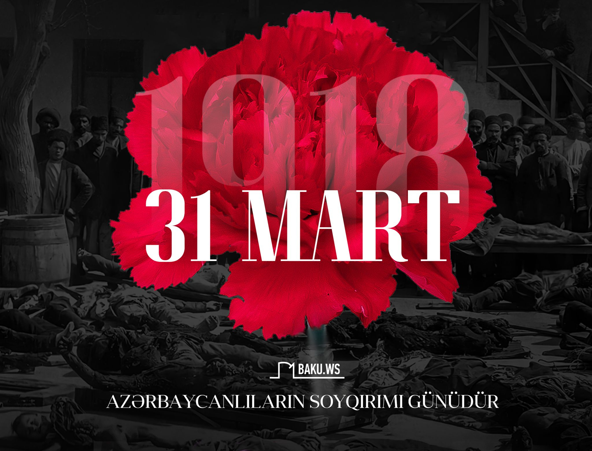 31 Mart - Azərbaycanlıların Soyqırımı Günüdür