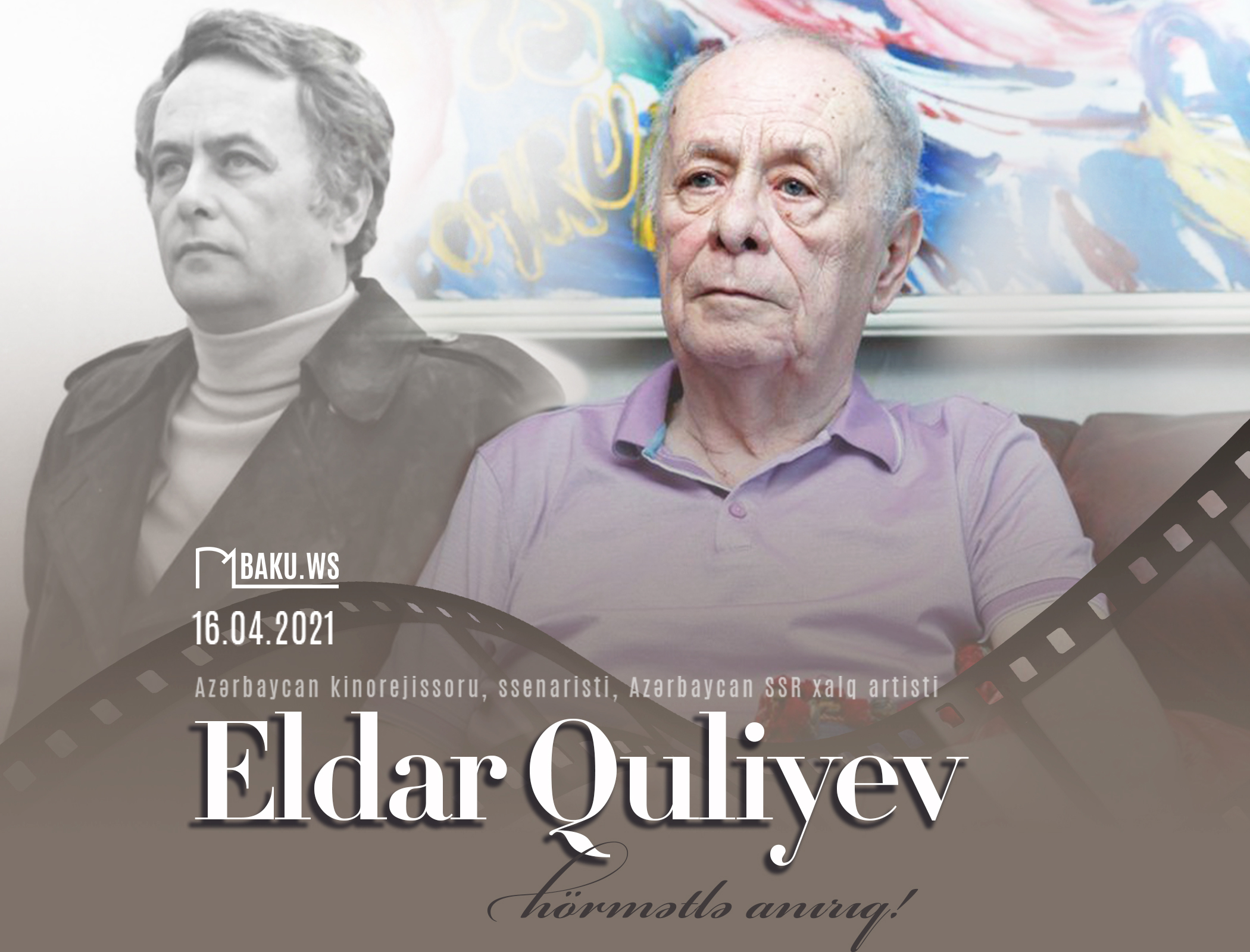 Azərbaycanlı kinorejissor Eldar Quliyevin anım günüdür