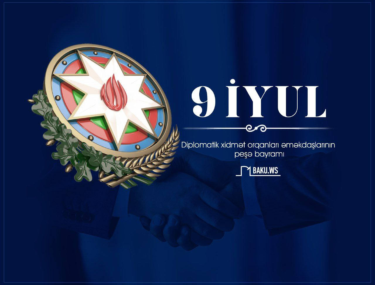 9 iyul - Azərbaycan diplomatik xidmət orqanları əməkdaşlarının peşə bayramı günüdür