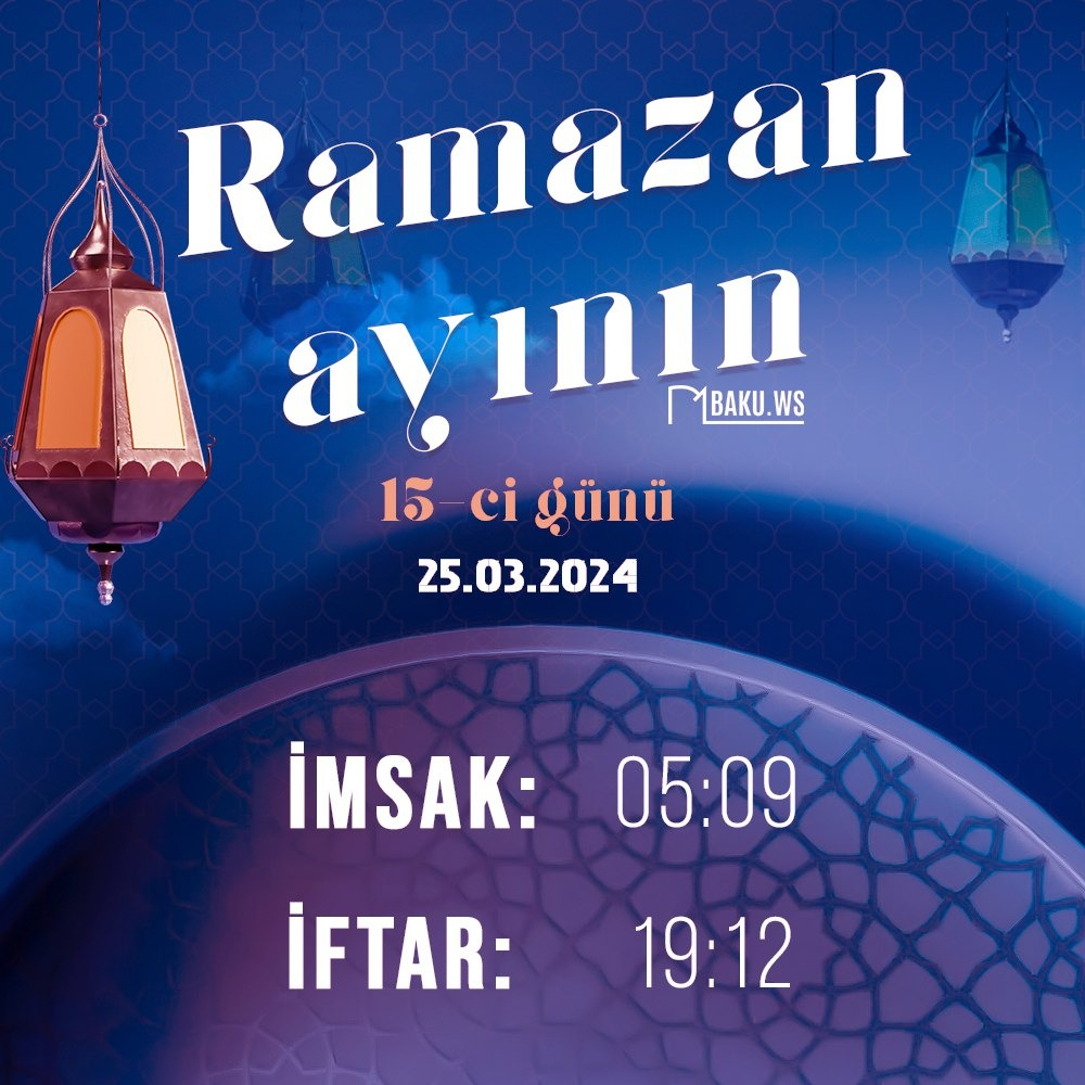 Ramazan ayının on beşinci gününün imsak, iftar və namaz vaxtları - FOTO